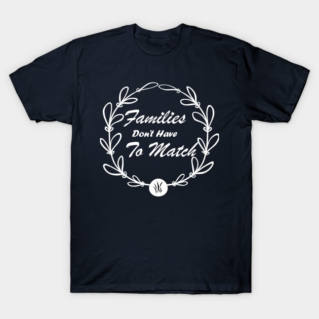 Families dont have to match T-Shirt by Magic Arts